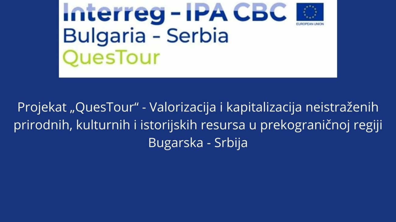 Projekat „QuesTour“ - Valorizacija i kapitalizacija neistraženih prirodnih, kulturnih i istorijskih resursa u prekograničnoj regiji Bugarska - Srbija (1)